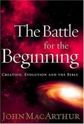 book cover of The Battle for the Beginning by John F. MacArthur