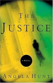 book cover of The Justice by Angela Elwell Hunt