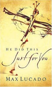 book cover of He Did This Just for You by Max Lucado