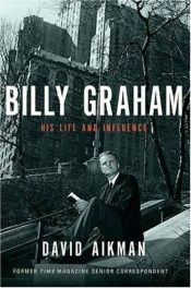 book cover of Billy Graham : his life and influence by David Aikman