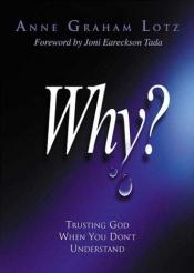 book cover of Why: Trusting God When You Don't Understand by Anne Graham Lotz