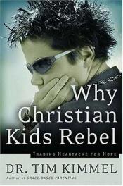 book cover of Why Christian kids rebel : trading heartache for hope by Tim Kimmel
