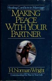 book cover of Making Peace With Your Partner: Healing Conflicts in Marriage by H. Norman Wright