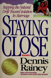 book cover of Staying Close: Stopping the Natural Drift Towards Isolation in Marriage by Dennis Rainey