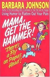 book cover of Mama, Get the Hammer!: There's a Fly on Papa's Head! by Barbara Johnson