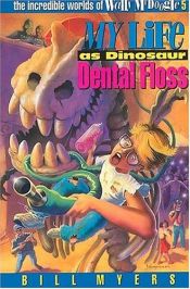 book cover of My Life as Dinosaur Dental Floss (The Incredible Worlds of Wally McDoogle #5) by Bill Myers