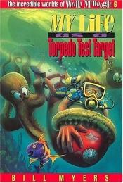 book cover of My Life as a Torpedo Test Target (The Incredible Worlds of Wally McDoogle #6) by Bill Myers