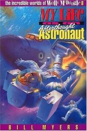 book cover of My Life as an Afterthought Astronaut (The Incredible Worlds of Wally McDoogle #8) by Bill Myers