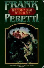 book cover of The Deadly Curse of Toco-Rey (The Cooper kids adventure series) by Frank E. Peretti