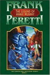 book cover of The Legend Of Annie Murphy (Cooper Kids Adventure #7) by Frank E. Peretti