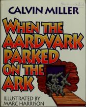 book cover of When the Aardvark Parked on the Ark by Calvin Miller
