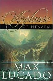 book cover of The applause of heaven by Max Lucado