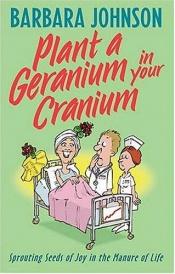 book cover of Plant a Geranium in Your Cranium by Barbara Johnson