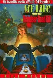 book cover of My Life as Reindeer Road Kill (The Incredible Worlds of Wally McDoogle #9) by Bill Myers