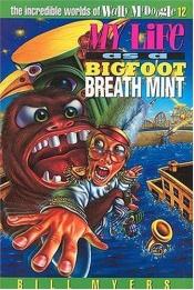 book cover of My Life as a Bigfoot Breath Mint (The Incredible Worlds of Wally McDoogle #12) by Bill Myers