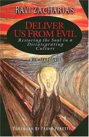 book cover of Deliver Us From Evil: Restoring the Soul in a Disintegrating Culture (with Study Guide) by Ravi Zacharias
