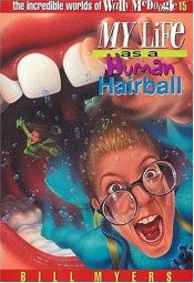 book cover of My Life as a Human Hairball (The Incredible Worlds of Wally McDoogle #15) by Bill Myers