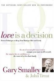 book cover of Love Is A Decision: Proven Techniques to Keep Your Marriage Alive and Lively by Gary Smalley