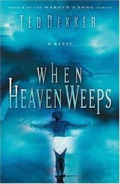 book cover of When Heaven Weeps by Ted Dekker