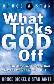 book cover of What Ticks God Off by Bruce Bickel