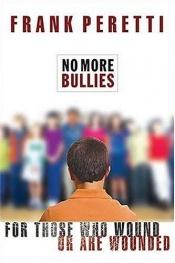 book cover of No More Bullies - For Those Who Wound or are Wounded by Frank E. Peretti