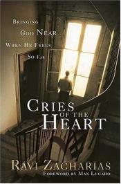 book cover of Cries of the Heart: Bringing God near When He Feels So Far by Ravi Zacharias