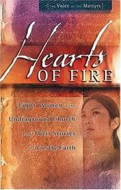 book cover of Hearts of Fire: Eight Women in the Underground Church and Their Stories of Costly Faith by Thomas Nelson