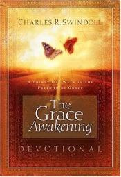 book cover of The grace awakening devotional : a thirty-day walk in the freedom of grace by Charles R. Swindoll