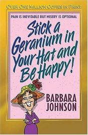 book cover of So Stick A Geranium In Your Hat And Be Happy! by Barbara Johnson