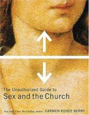 book cover of The unauthorized guide to sex and the church by Carmen Renee Berry