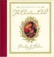 book cover of The Miracle of the Christmas Child by Penelope J. Stokes