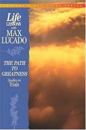 book cover of The Path to Greatness: Studies on Trials (Topical Bible Study) by Max Lucado