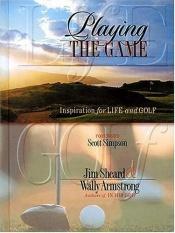 book cover of Playing The Game: Inspiration for Life and Golf (currently processing) by Jim Sheard