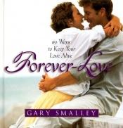 book cover of Forever Love: 119 Ways to Keep Your Love Alive by Gary Smalley