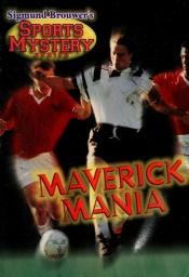 book cover of Sigmund Brouwer's Sports Mystery Series: Maverick Mania (soccer) by Sigmund Brouwer