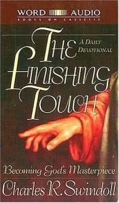 book cover of The finishing touch : becoming God's masterpiece : a daily devotional by Charles R. Swindoll