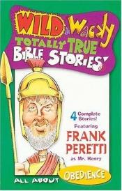 book cover of Wild & Wacky Totally True Bible Stories - All About Obedience Cass by Frank E. Peretti