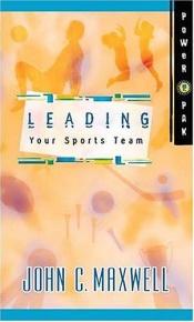 book cover of Powerpak Collection Series: Leading Your Sports Team by John C. Maxwell