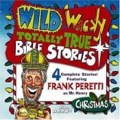 book cover of Wild & Wacky Totally True Bible Stories - Christmas CD (Wild & Wacky Totally True Bible Stories) by Frank E. Peretti