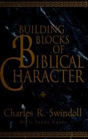book cover of Building Blocks of Biblical Character by Charles R. Swindoll
