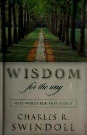 book cover of Wisdom For The Way Wise Words For Busy People by Charles R. Swindoll