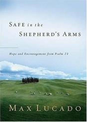 book cover of Safe In The Shepherd's Arms by Max Lucado