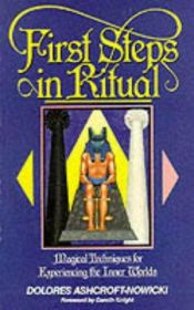 book cover of First Steps in Ritual: Magical Techniques for Experiencing the Inner Worlds by Dolores Ashcroft-Nowicki