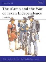book cover of (Men-At-Arms 173) The Alamo and the War of Texan Independence 1835-36 by Philip Haythornthwaite