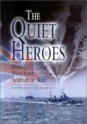 book cover of The Quiet Heroes: British Merchant Seaman at War by Bernard Edwards