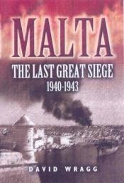 book cover of Malta: The Last Great Siege 1940-1943 (Battleground) by David Wragg