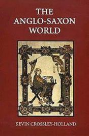 book cover of The Anglo-Saxon World : An Anthology by Kevin Crossley-Holland