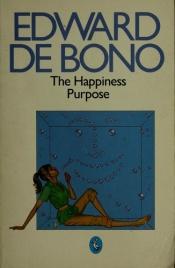 book cover of The happiness purpose by Edward de Bono