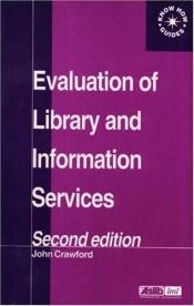 book cover of Evaluation of Library and Information Services (Aslib Know How Guides) by John C. Crawford