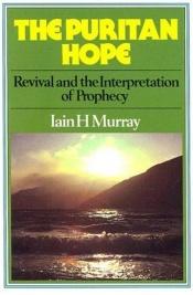 book cover of The Puritan Hope - Revival and the Interpretation of Prophecy by Iain Hamish Murray